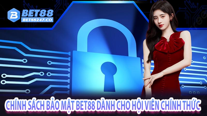 Chính sách bảo mật bet88 dành cho hội viên chính thức