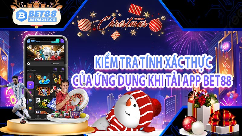 Kiểm tra tính xác thực của ứng dụng khi tải app Bet88  