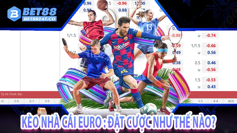 Kèo nhà cái Euro : Đặt cược như thế nào?