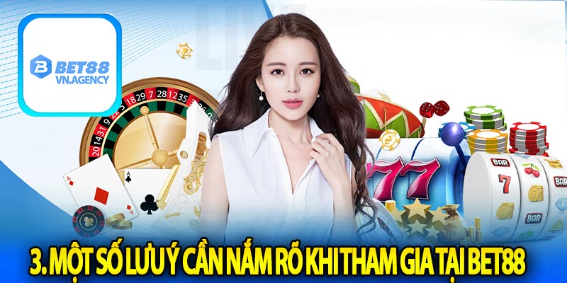 3. Một số lưu ý cần nắm rõ khi tham gia tại bet88 