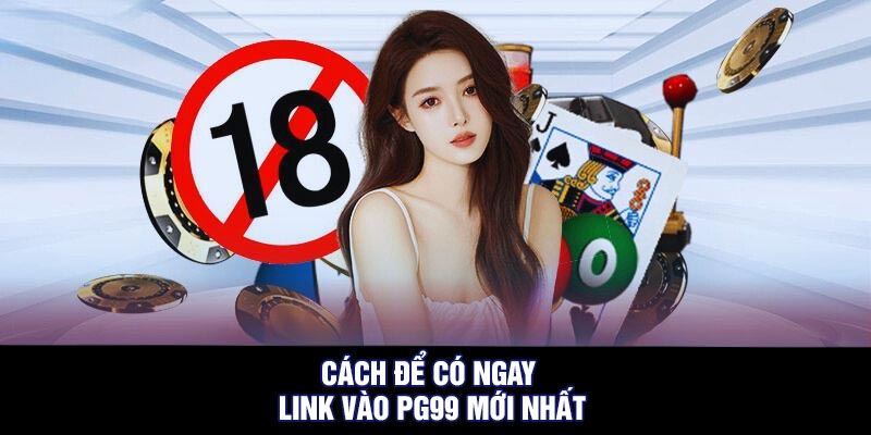 Cách để có ngay link vào PG99 mới nhất